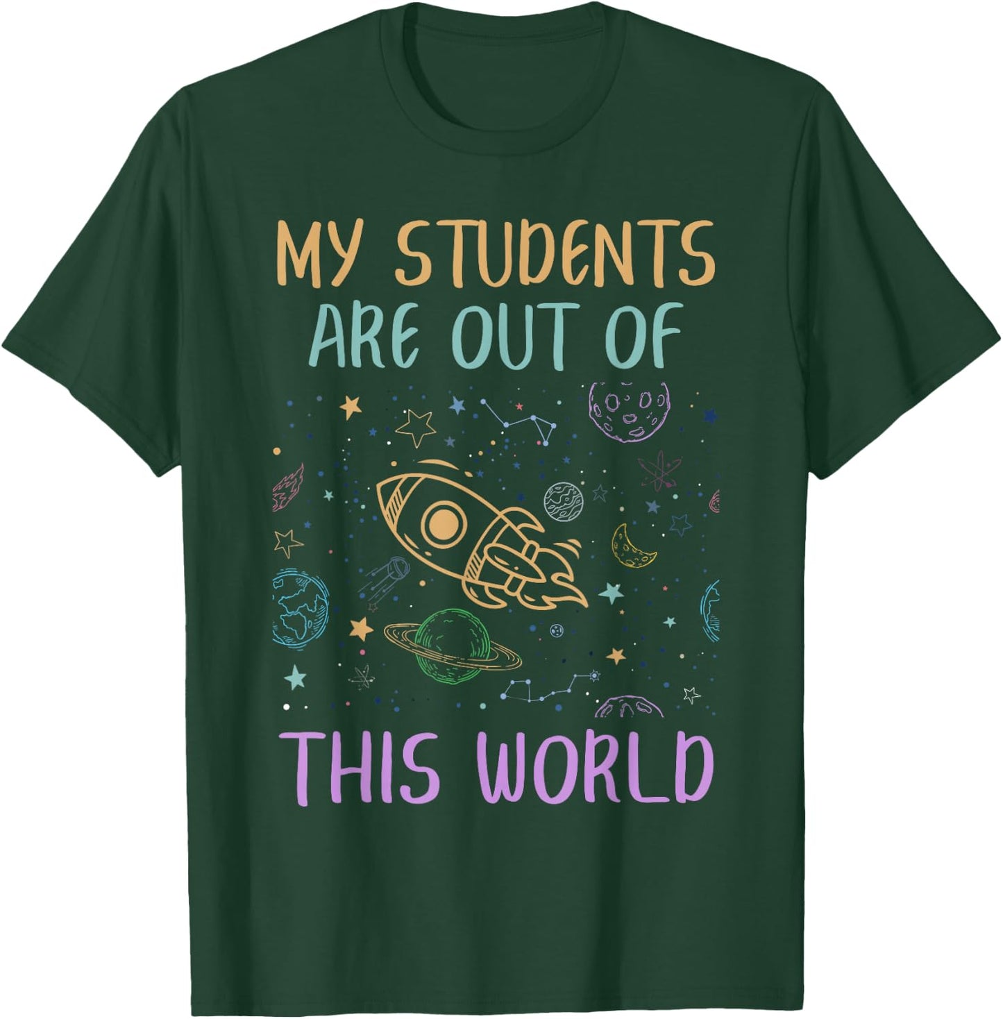 My Students Are Out Of This World Astronomy Teacher T-Shirt - T-Shirt | Forest