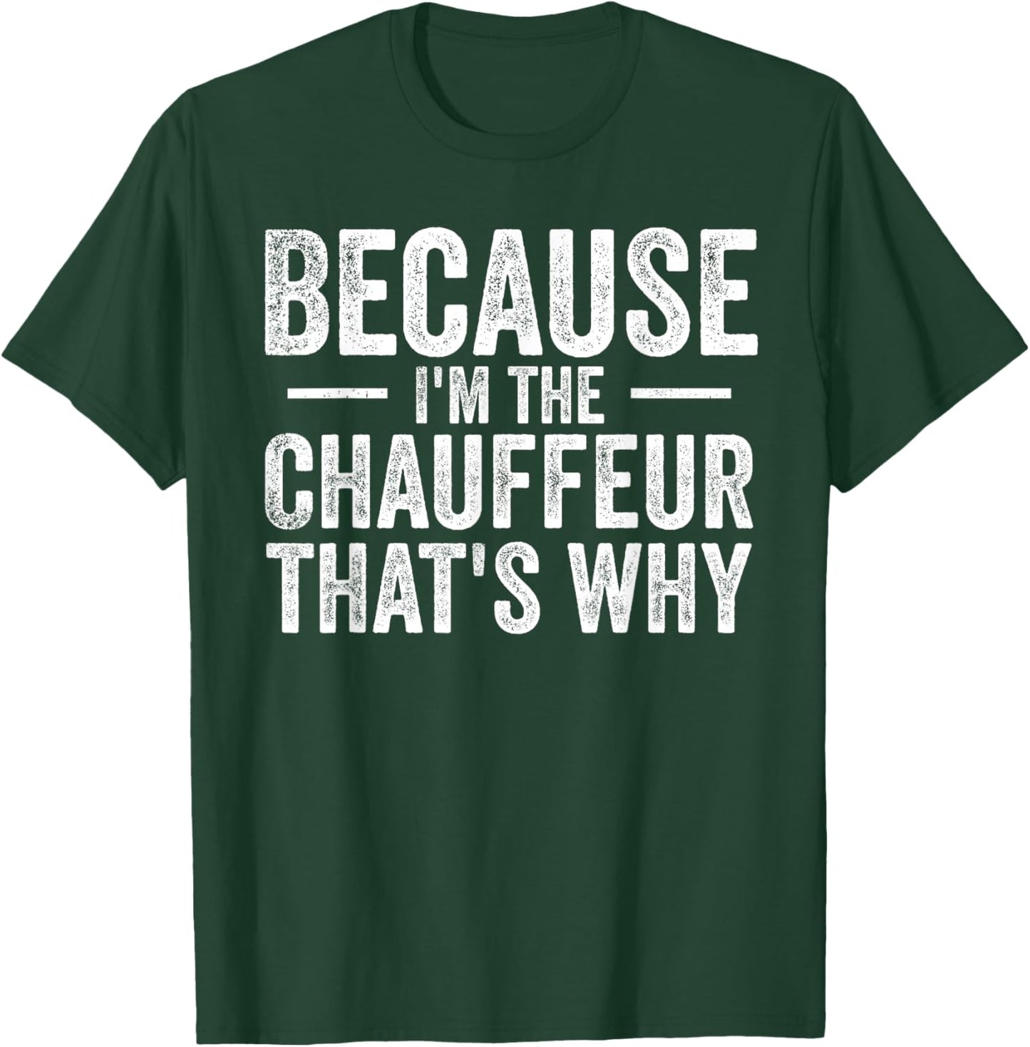 Because I'm The Chauffeur That's Why Funny Personal Driver T-Shirt - T-Shirt | Forest