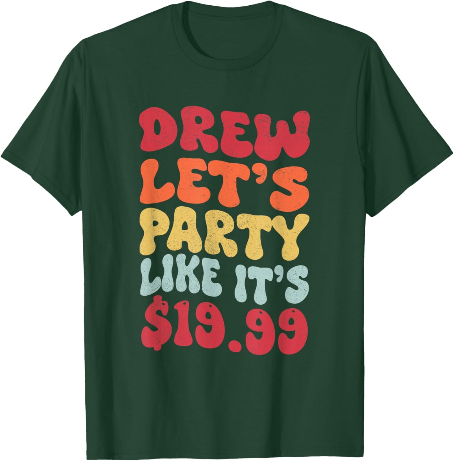 Drew let's party like it's $19.99 T-Shirt - T-Shirt | Forest