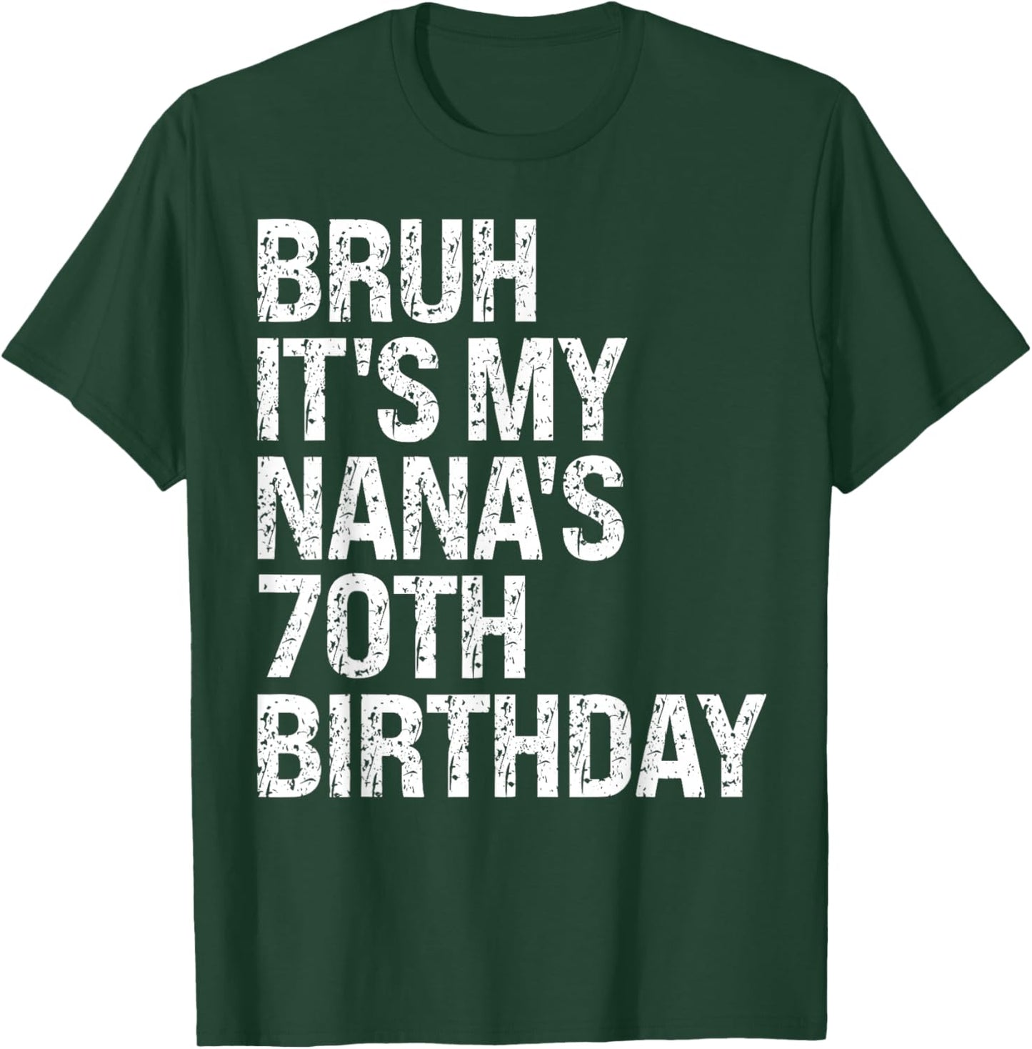 Bruh It's My Nana's 70th Birthday Queen Crown Happy Funny T-Shirt - T-Shirt | Forest