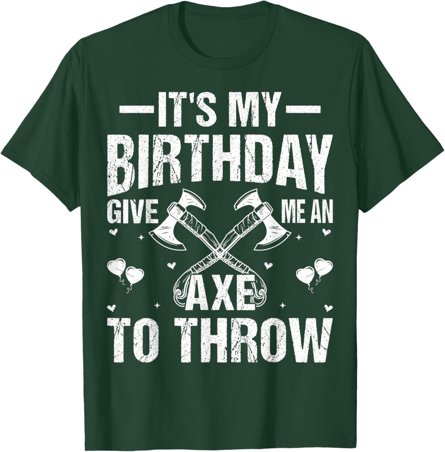 Axe Throwing - It's My Birthday Give Me An Axe To Throw T-Shirt - T-Shirt | Forest