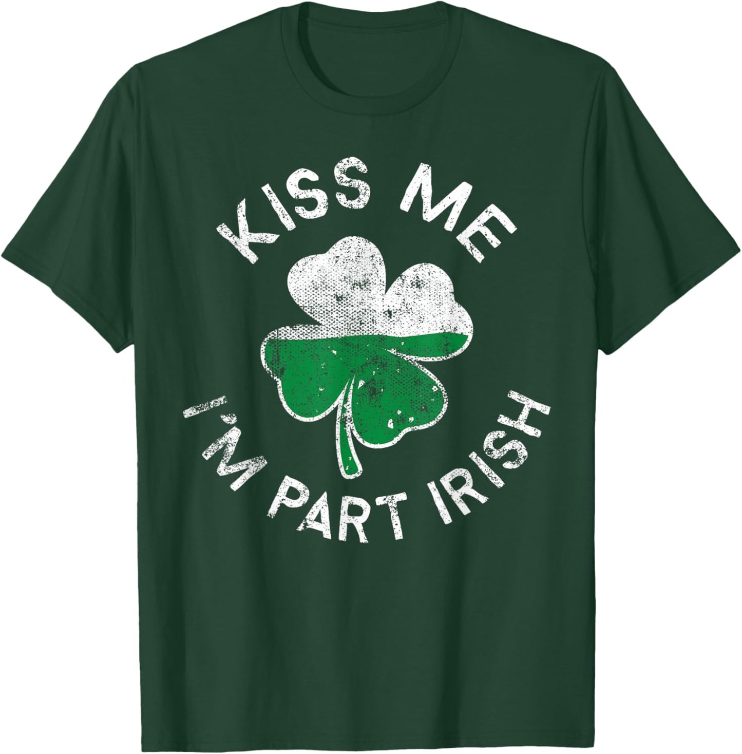 Kiss Me I'm Part Irish Lucky Clover St. Patrick's Day T-Shirt - T-Shirt | Forest