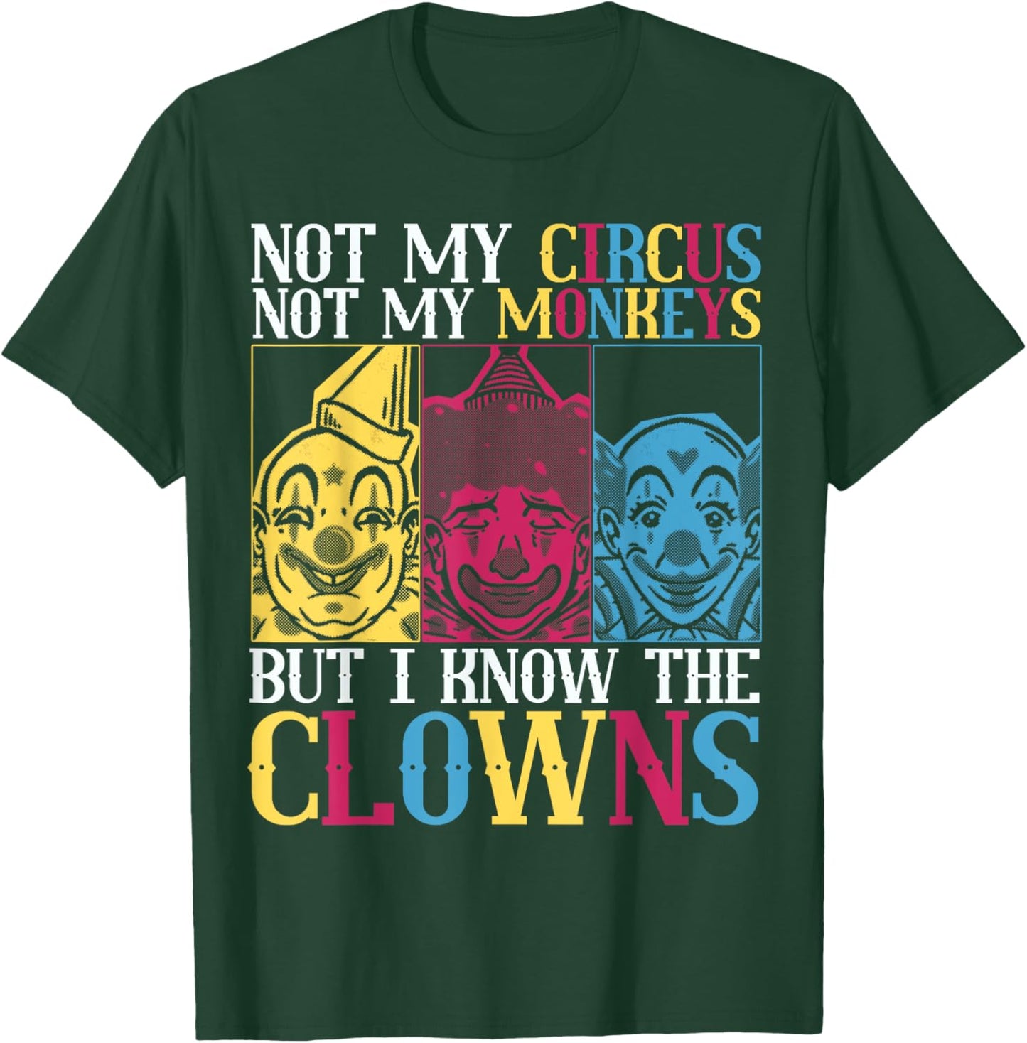Not My Circus Not My Monkeys But I Know The Clowns T-Shirt - T-Shirt | Forest