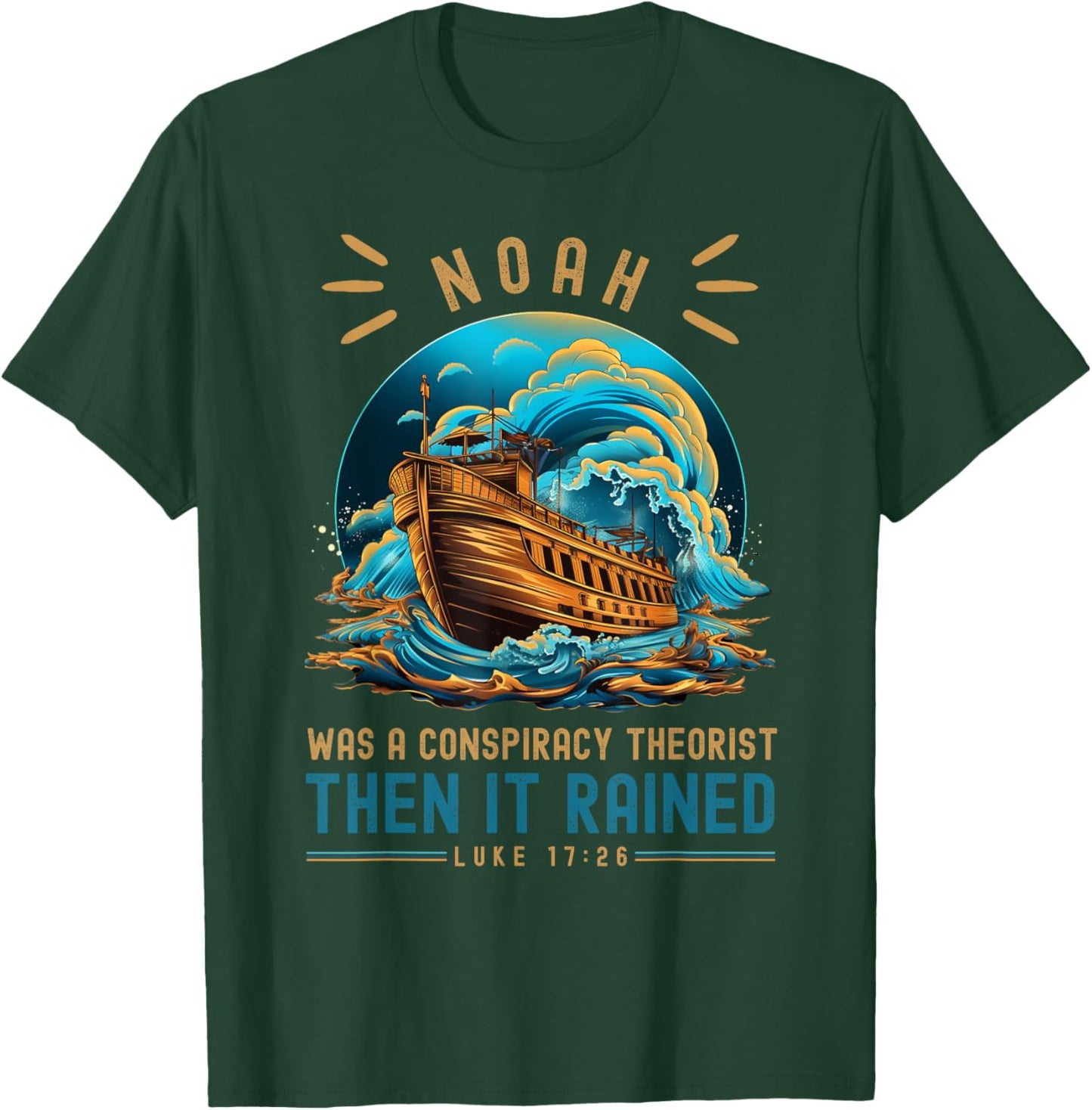 Noah Was A Conspiracy Theorist Then It Rained T-Shirt - T-Shirt | Forest