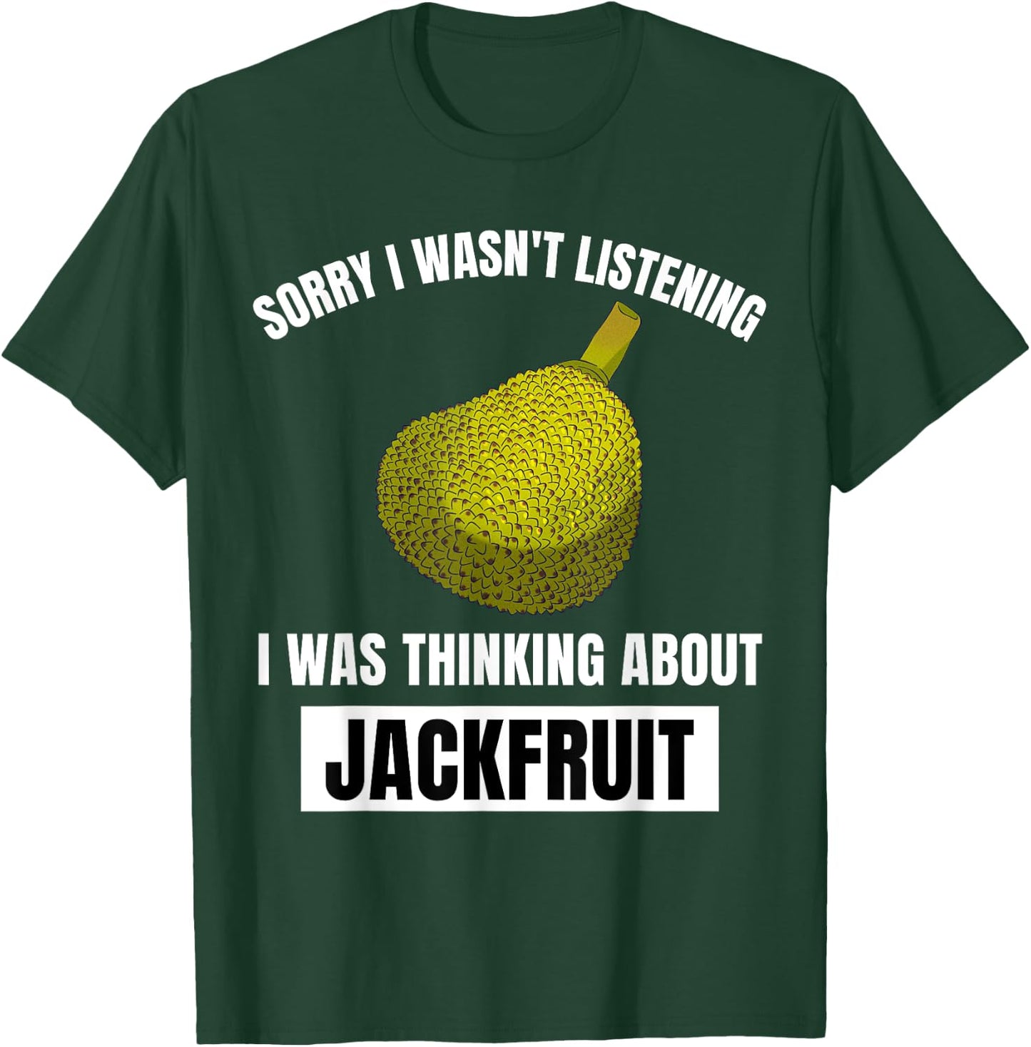 Jackfruit Lover I Wasn't Listening Thinking About Jackfruit T-Shirt - T-Shirt | Forest