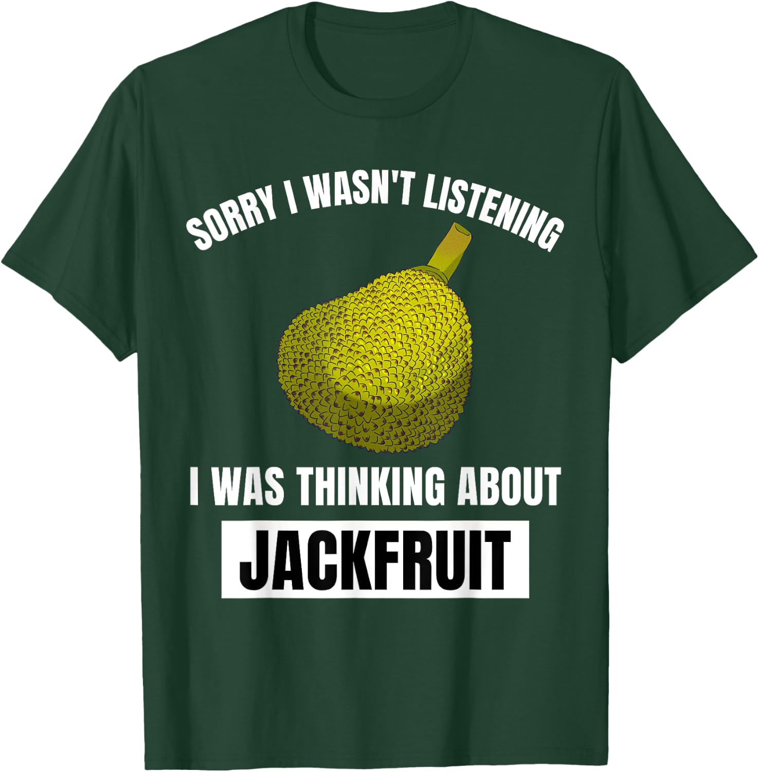 Jackfruit Lover I Wasn't Listening Thinking About Jackfruit T-Shirt - T-Shirt | Forest