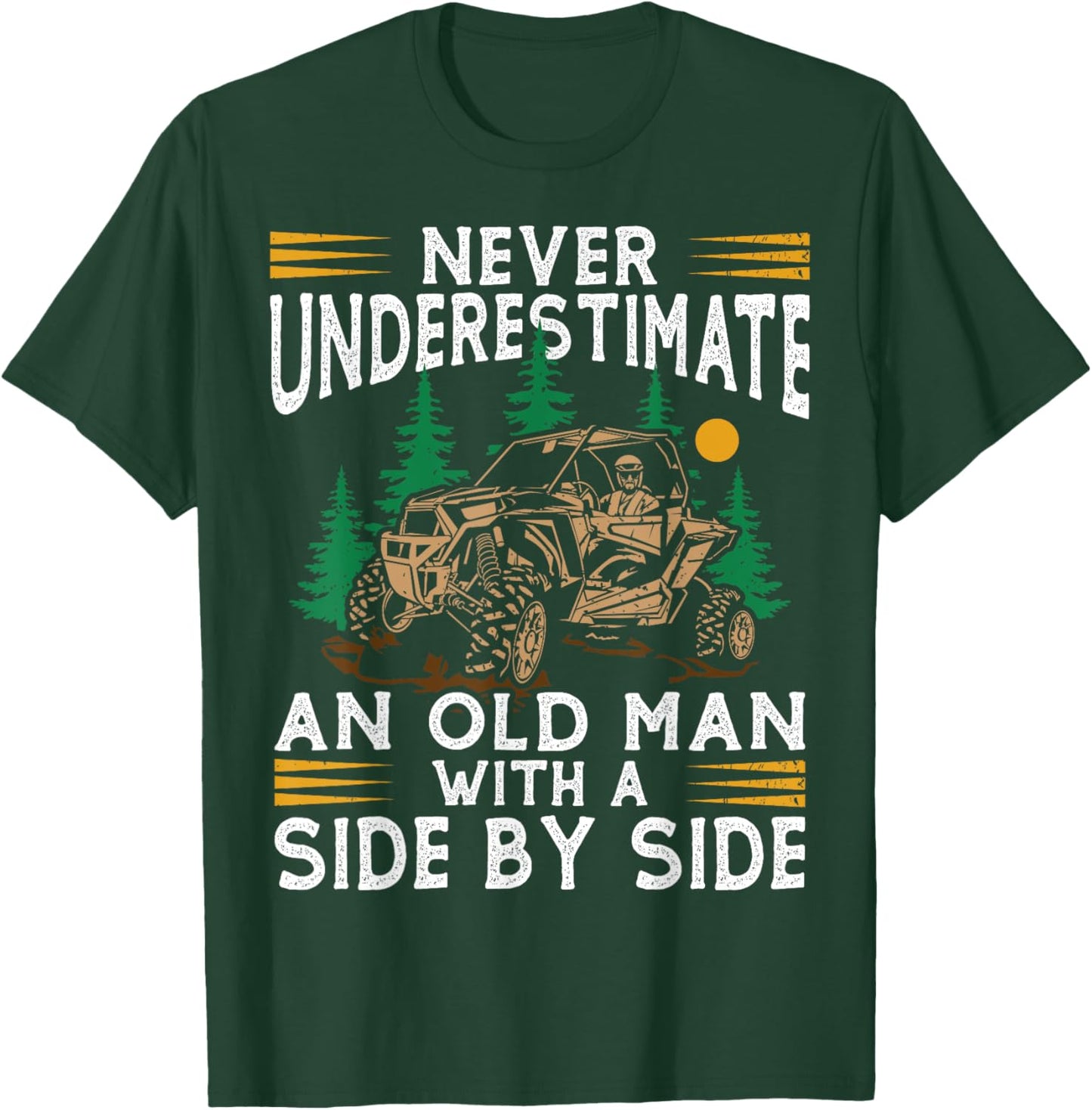Never Underestimate An Old Man With A Side By Side UTV T-Shirt - T-Shirt | Forest