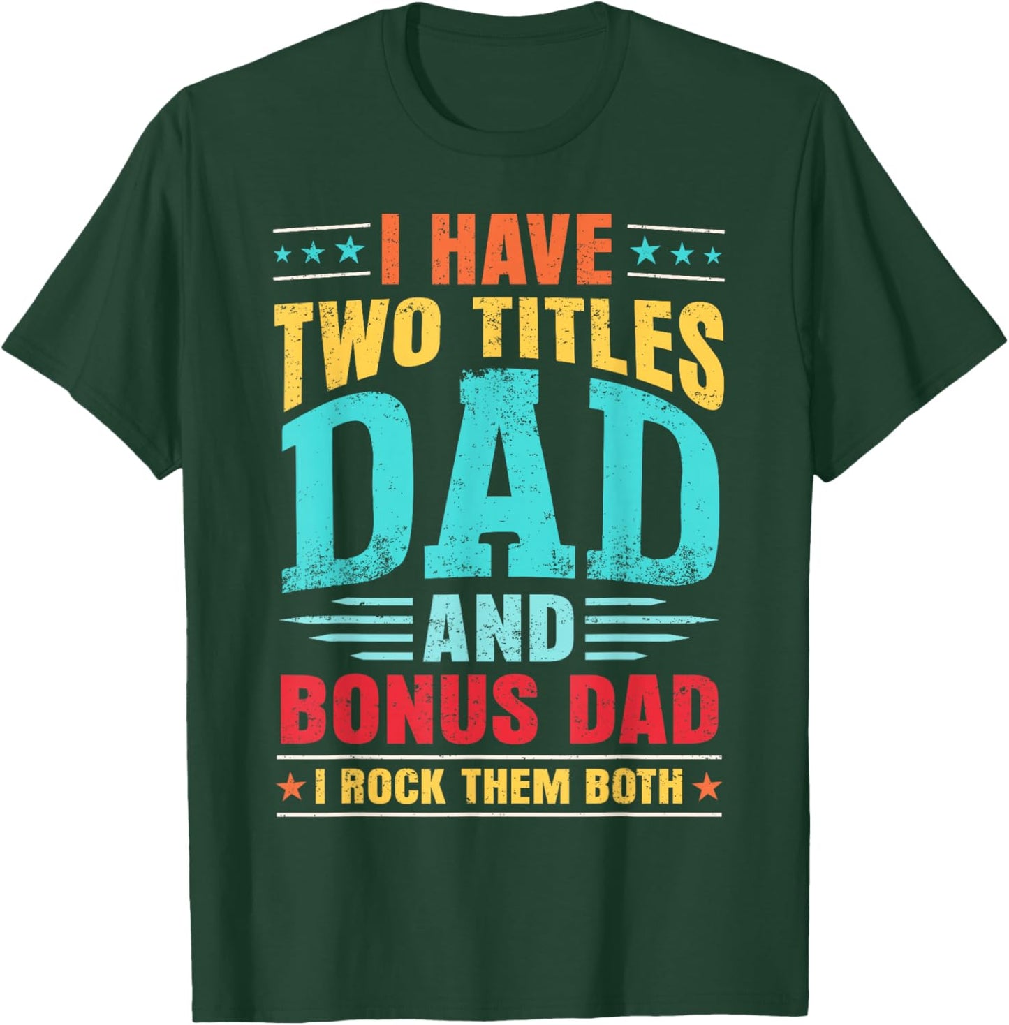 I Have Two Titles Dad And Bonus Dad And I Rock Them Both T-Shirt - T-Shirt | Forest