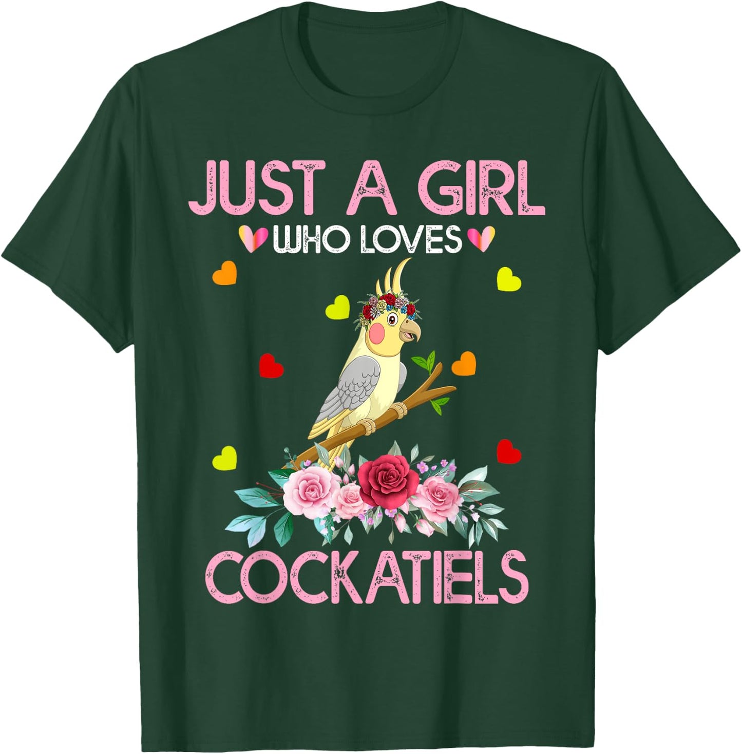 Cockatiel Bird Lover Gift Just A Girl Who Loves Cockatiels T-Shirt - T-Shirt | Forest