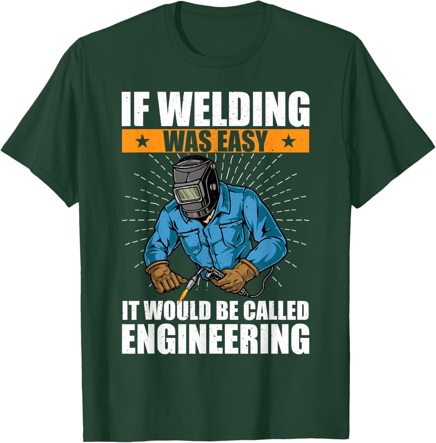 If Welding Was Easy It Would Be Called Engineering Funny T-Shirt - T-Shirt | Forest