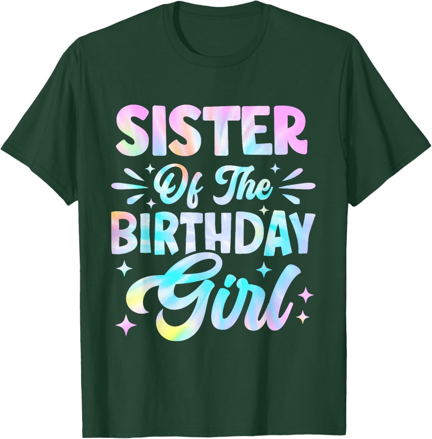 Sister of The Birthday Girl Shirt Tie Dye Party Family T-Shirt - T-Shirt | Forest