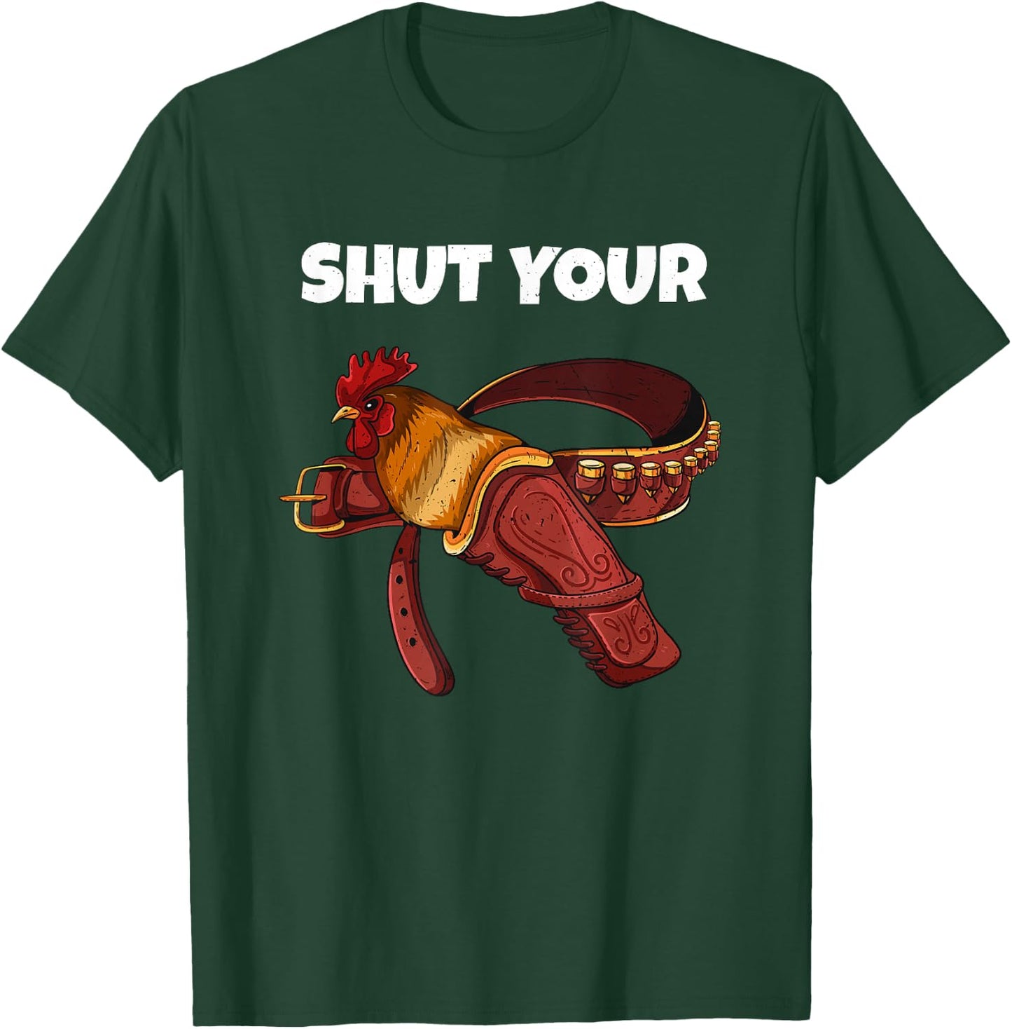 Newest Shut Your Cock Funny Rooster In Case Gun Holster Belt T-Shirt - T-Shirt | Forest