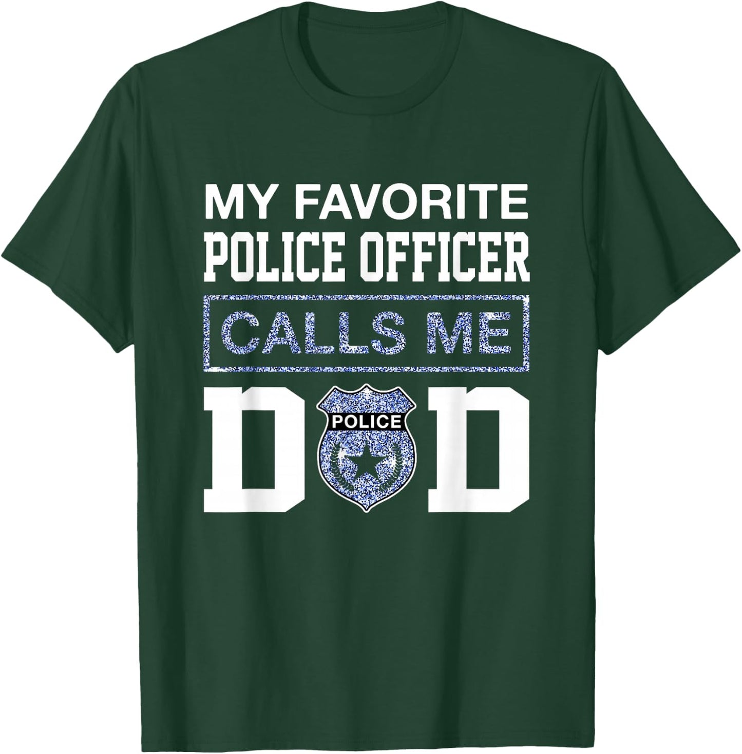My Favorite Police Officer Calls Me Dad Father Day For Dad T-Shirt - T-Shirt | Forest