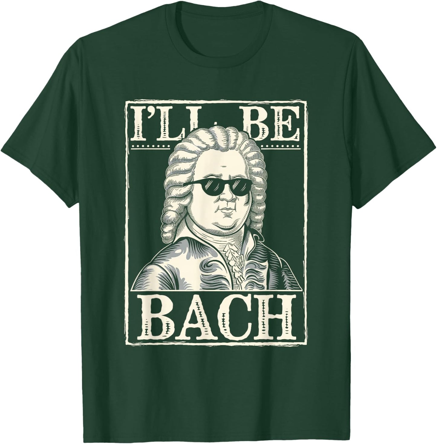 Johann Sebastian Bach Pun Ill Be Bach, Funny Classical Music T-Shirt - T-Shirt | Forest