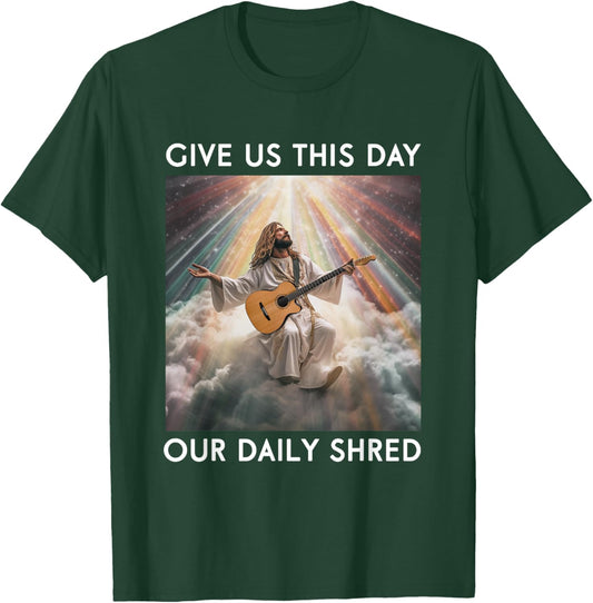 Give Us This Day Our Daily Shred Jesus Christian T-Shirt - T-Shirt | Forest