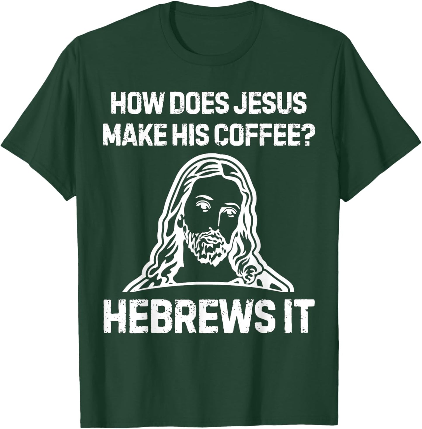 Funny Saying How Does Jesus Make Coffee Hebrews it Women Men T-Shirt - T-Shirt | Forest