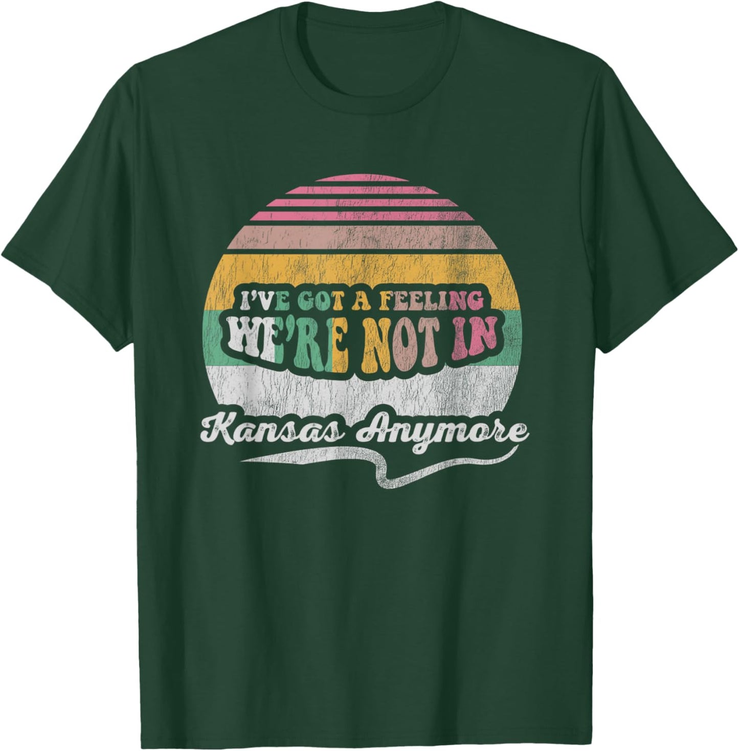 I've Got A Feeling We're Not In Kansas Anymore T-Shirt - T-Shirt | Forest