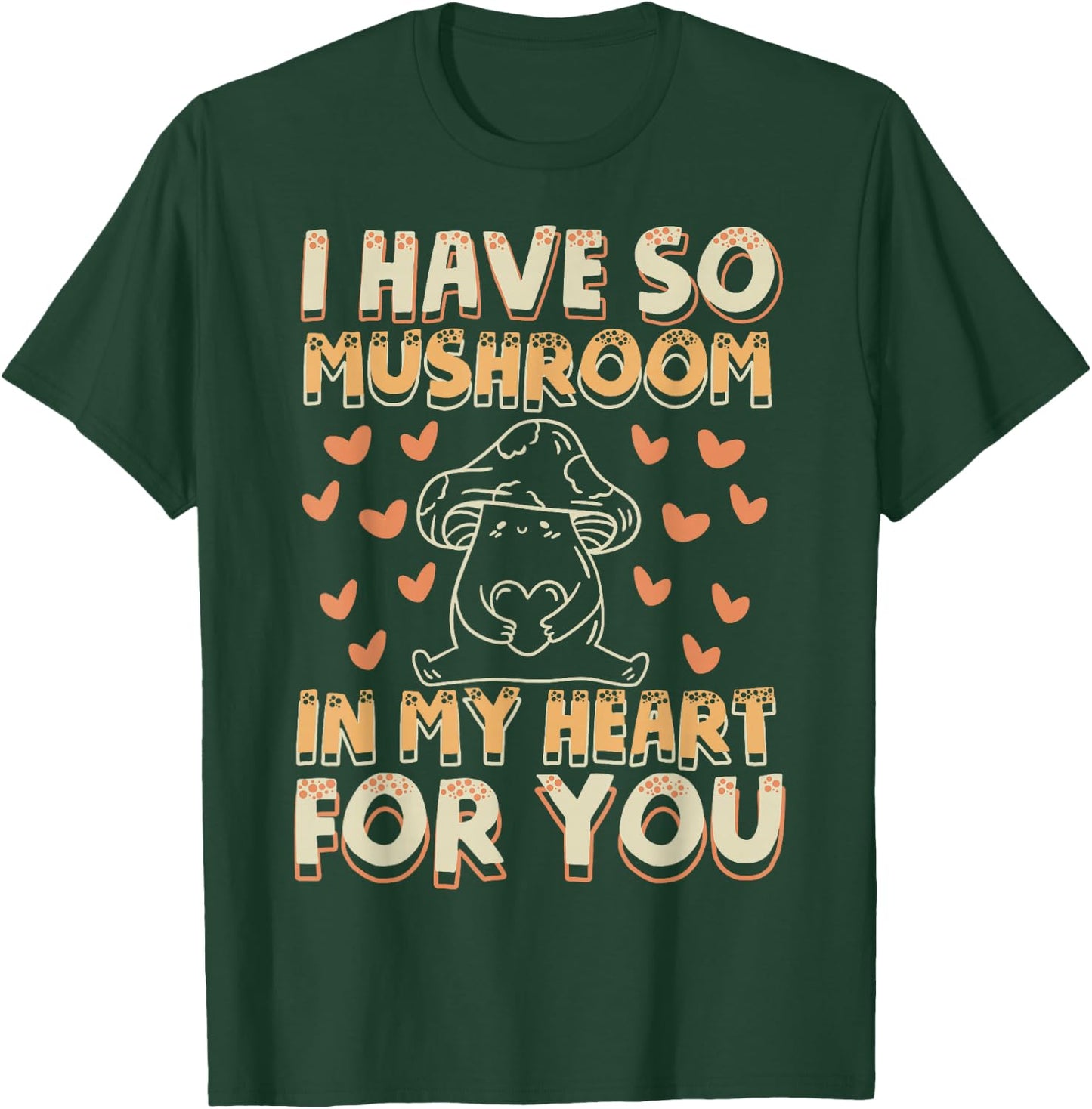 Funny Mushroom - I Have So Mushroom In My Heart For You T-Shirt - T-Shirt | Forest