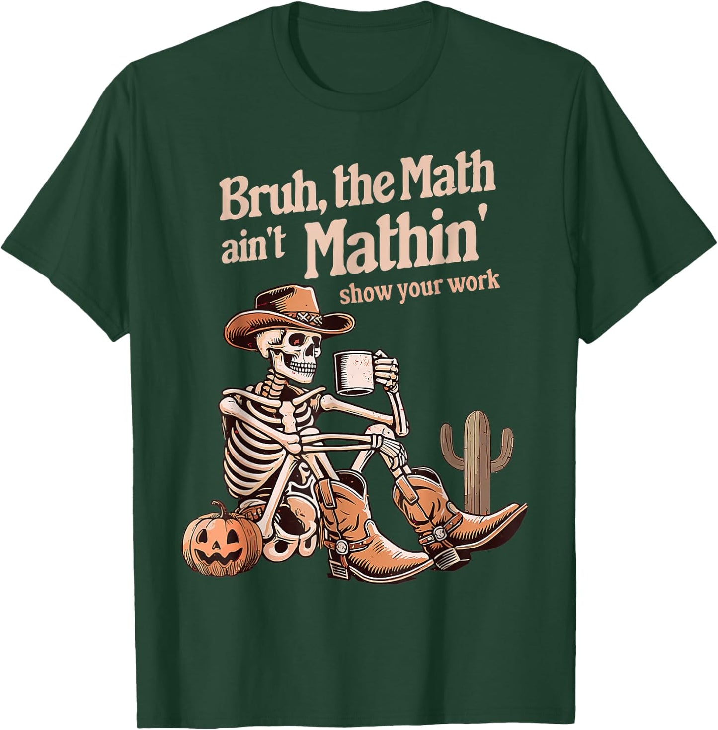 Bruh The Math Ain't Mathin' Show Your Work Halloween Teacher T-Shirt - T-Shirt | Forest