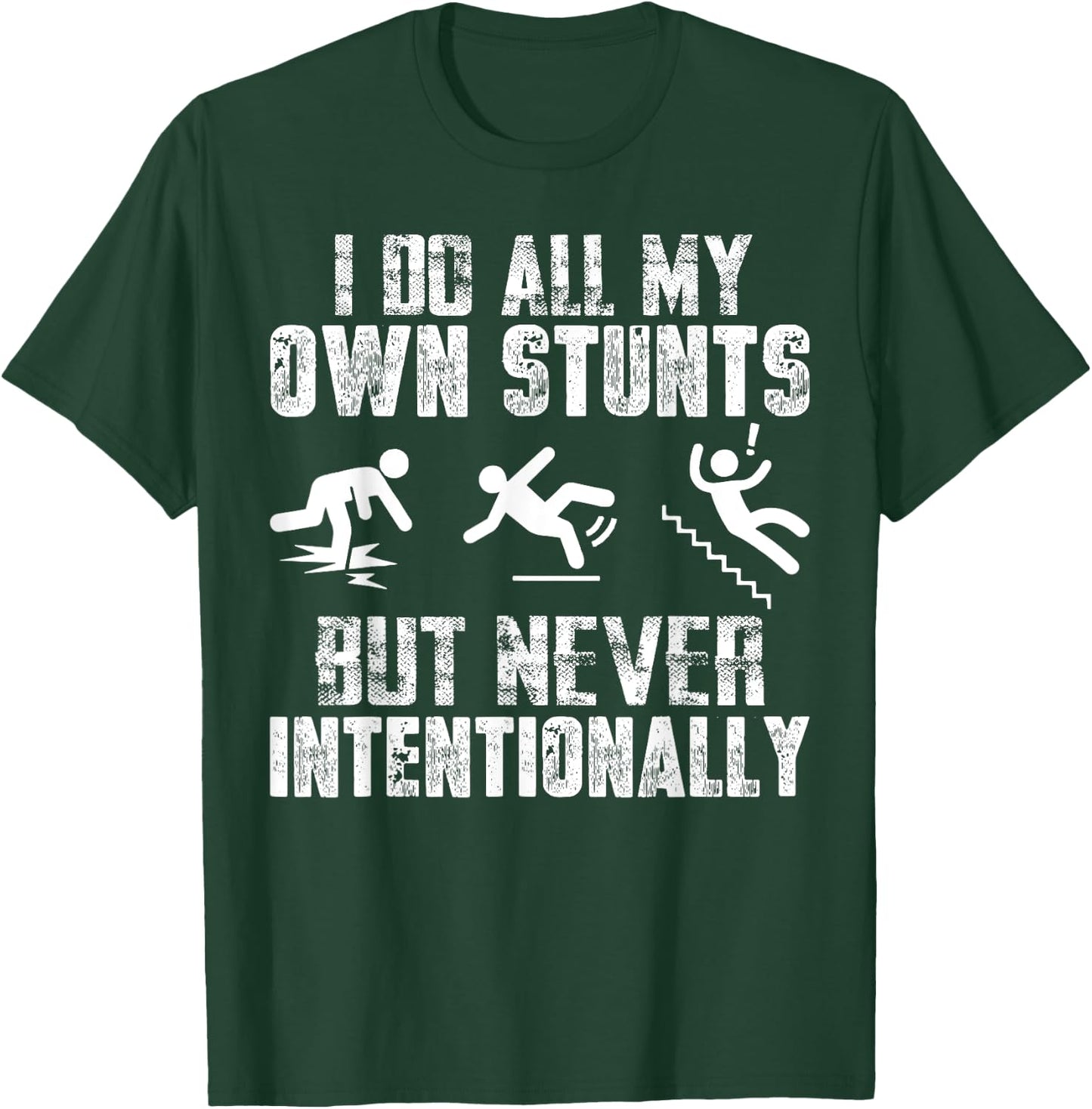 I Do All My Own Stunts Just Never Intentionally Sarcastic T-Shirt - T-Shirt | Forest