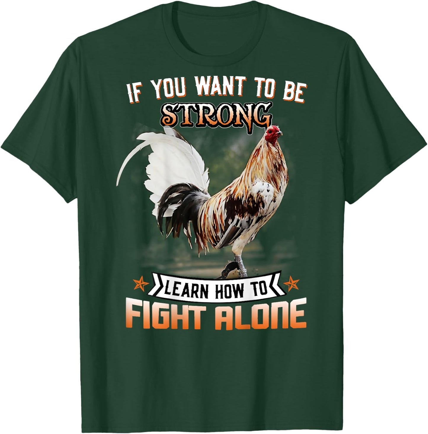 Chicken If You Want To Be Strong Learn How To Fight Alone T-Shirt - T-Shirt | Forest
