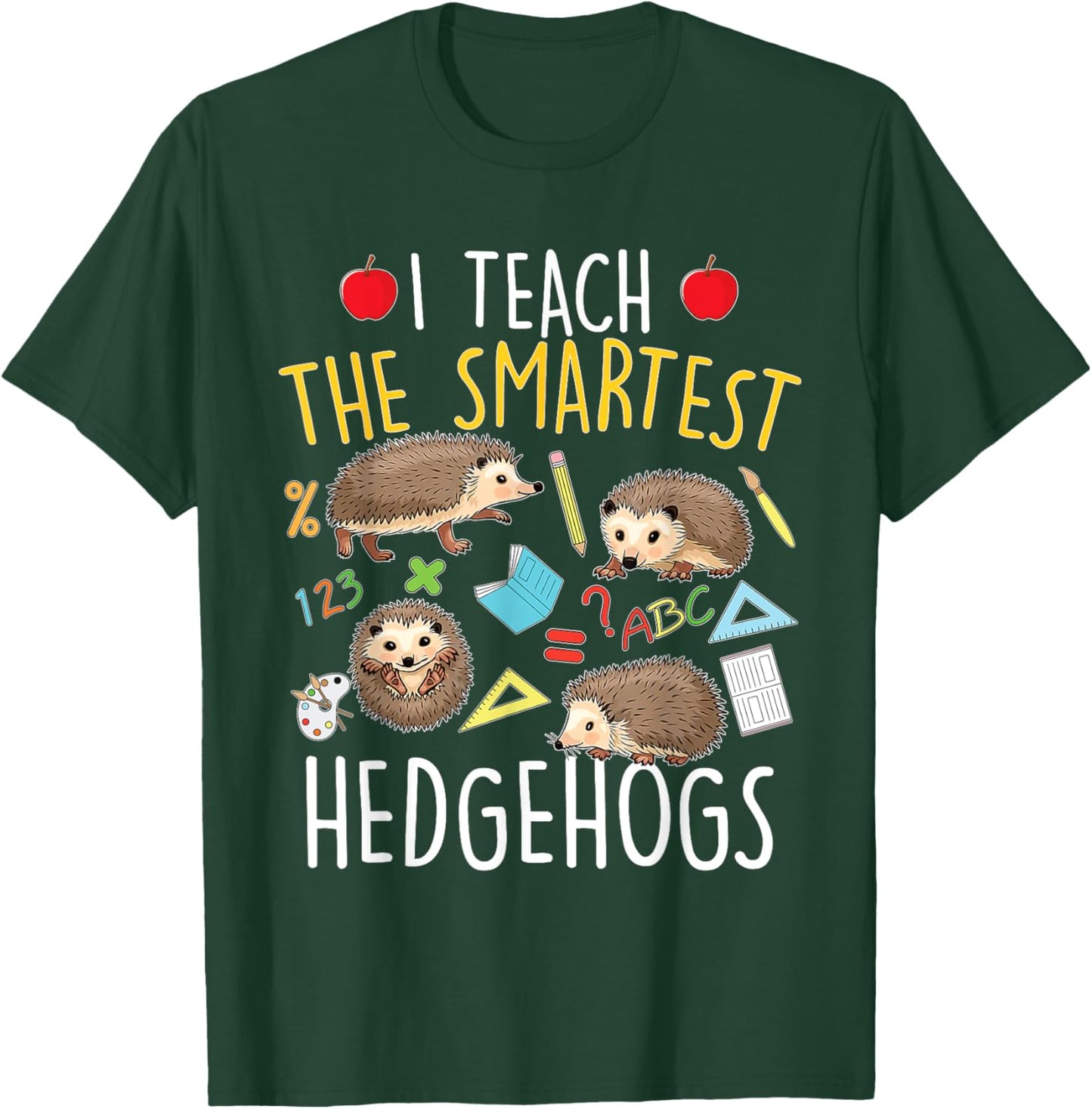 I Teach The Smartest Hedgehogs - School Animal Nature Lover T-Shirt - T-Shirt | Forest