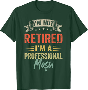I'm Not Retired I'm A Professional Mosu T-Shirt - T-Shirt | Forest
