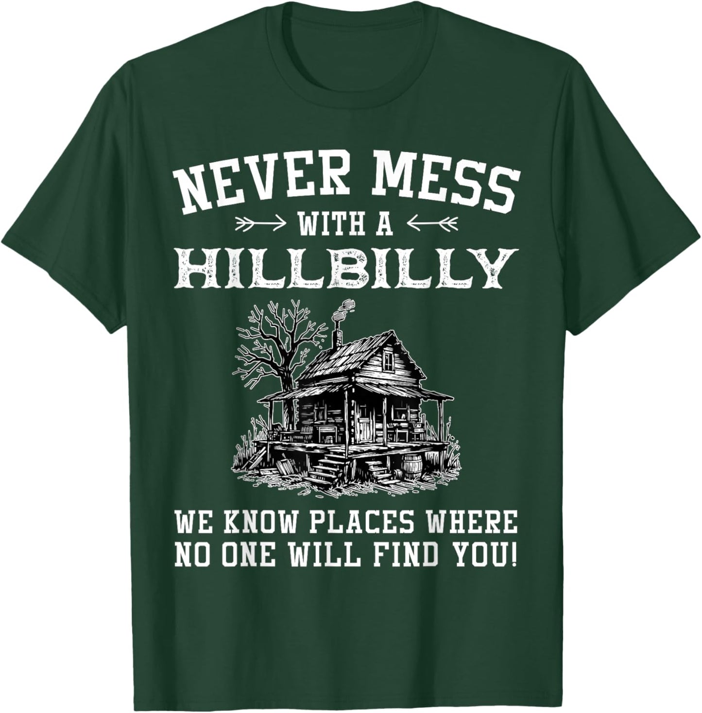 Never Mess with A Hillbilly We Know Places, Funny Quotes T-Shirt - T-Shirt | Forest