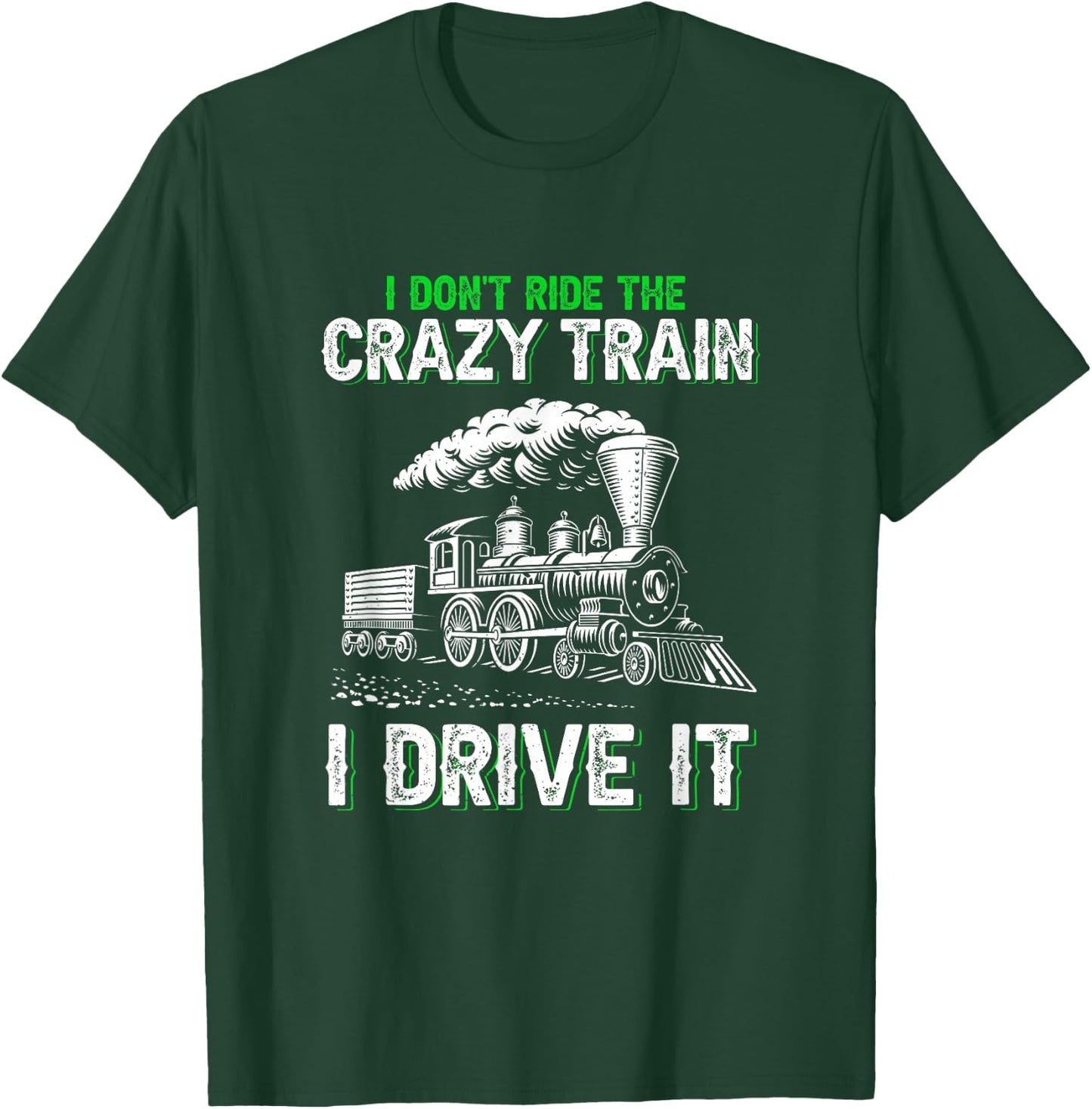 I Don't Ride on The Crazy Train I Drive it Railroad Train T-Shirt - T-Shirt | Forest