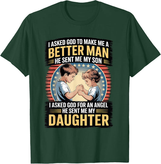 I Asked God to Make Me A Better Man He Sent Me My Son T-Shirt - T-Shirt | Forest