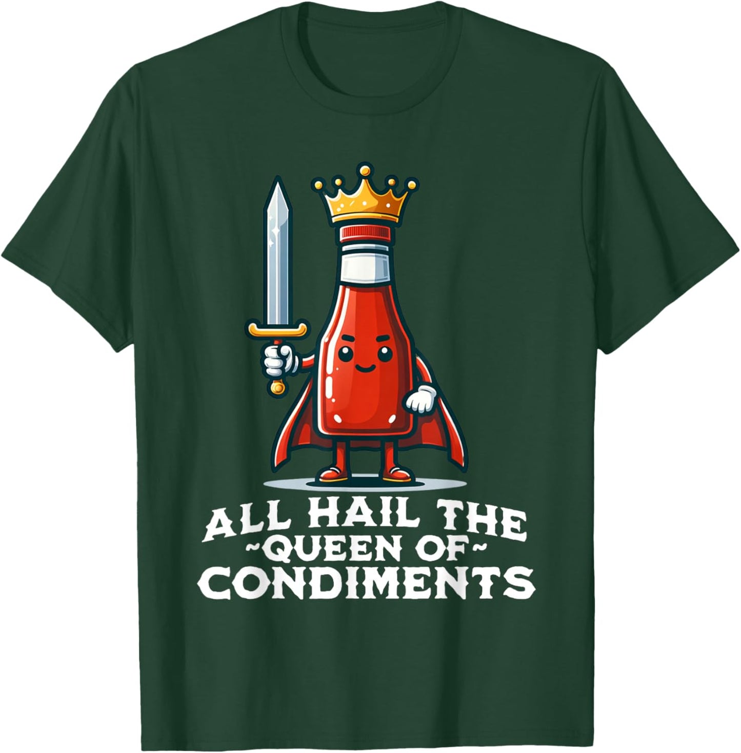 All Hail the Queen of Condiments Funny Ketchup T-Shirt - T-Shirt | Forest
