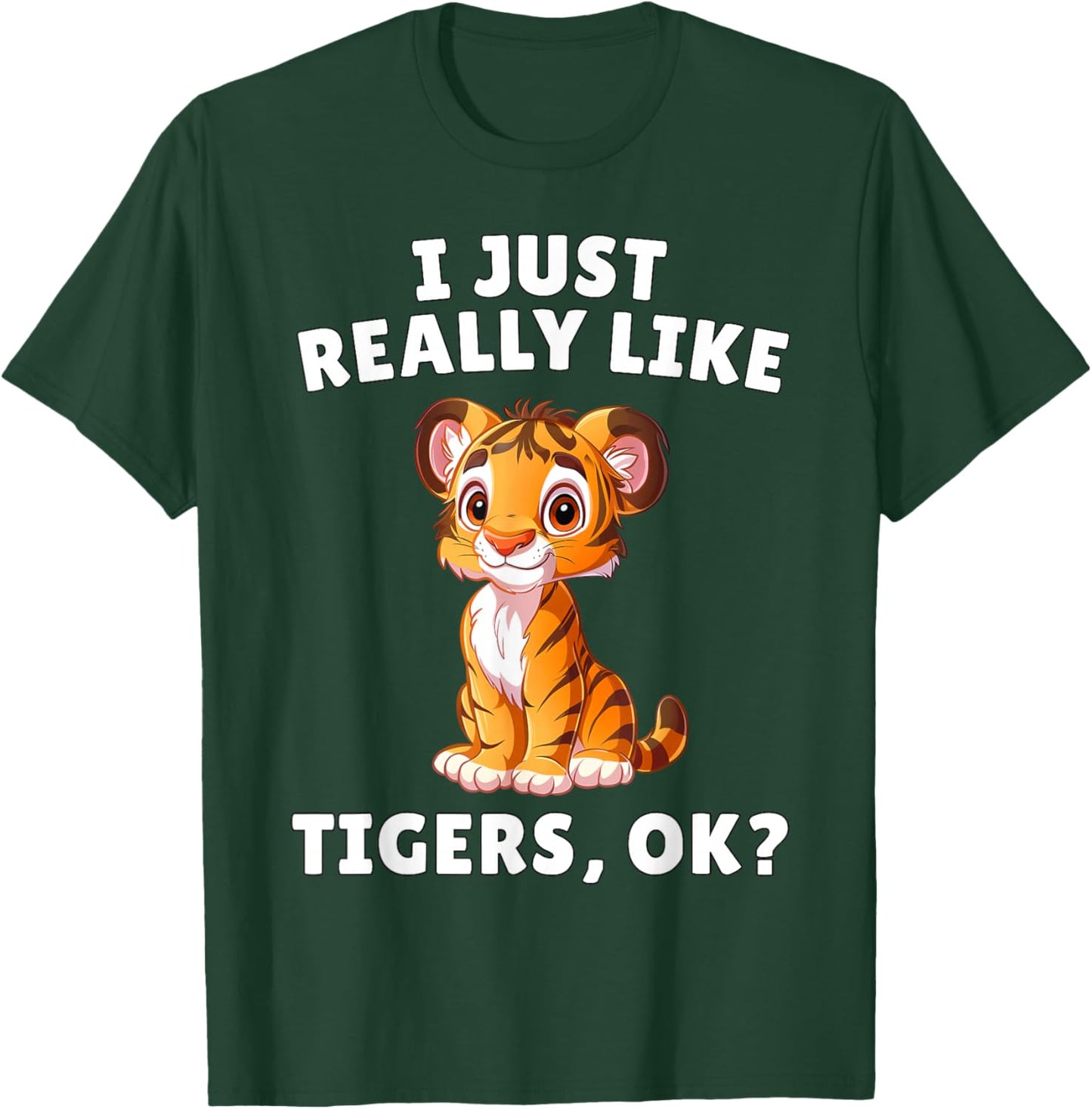 I Just Really Like Tigers Ok? - Cute Tiger Cub Animal Lover T-Shirt - T-Shirt | Forest