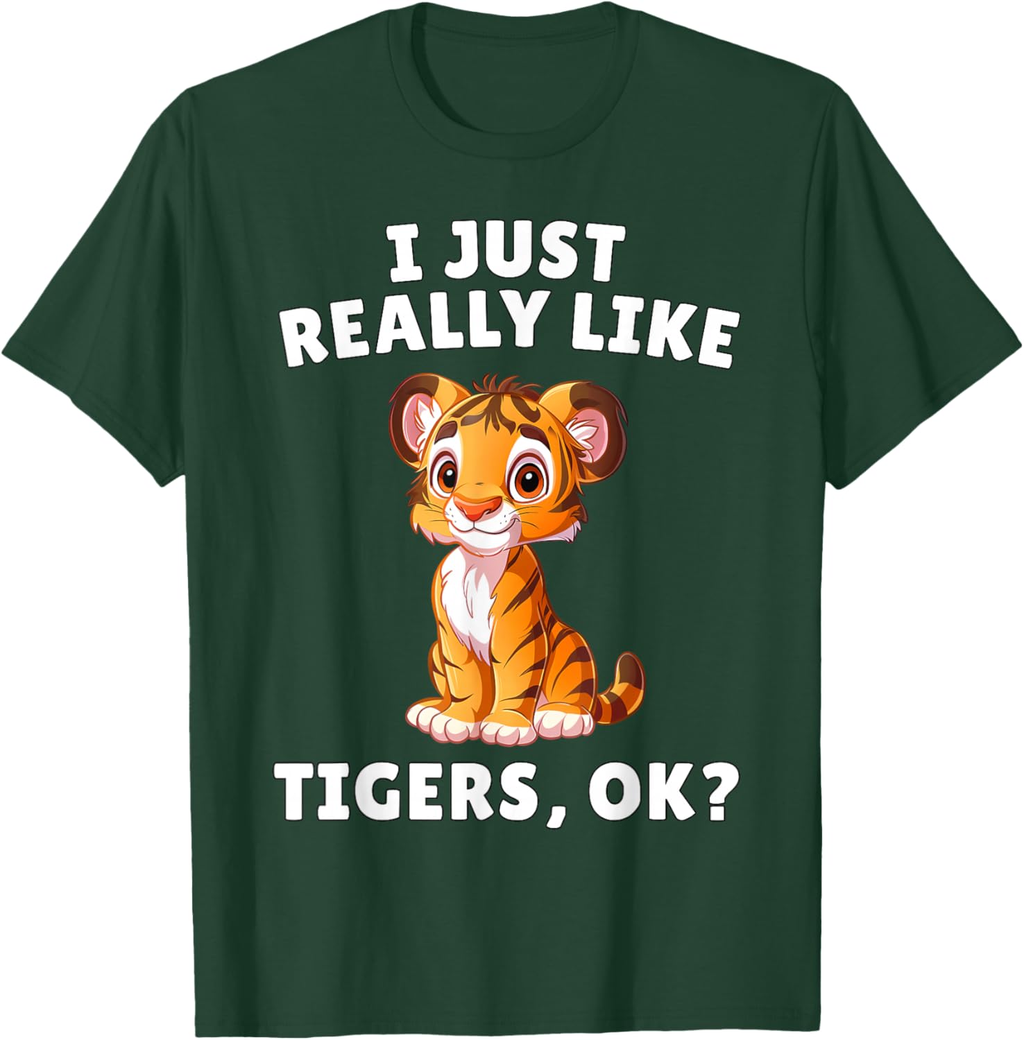 I Just Really Like Tigers Ok? - Cute Tiger Cub Animal Lover T-Shirt - T-Shirt | Forest