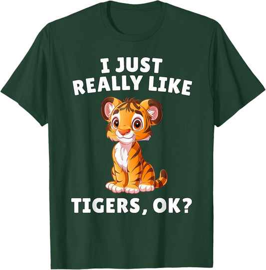 I Just Really Like Tigers Ok? - Cute Tiger Cub Animal Lover T-Shirt - T-Shirt | Forest