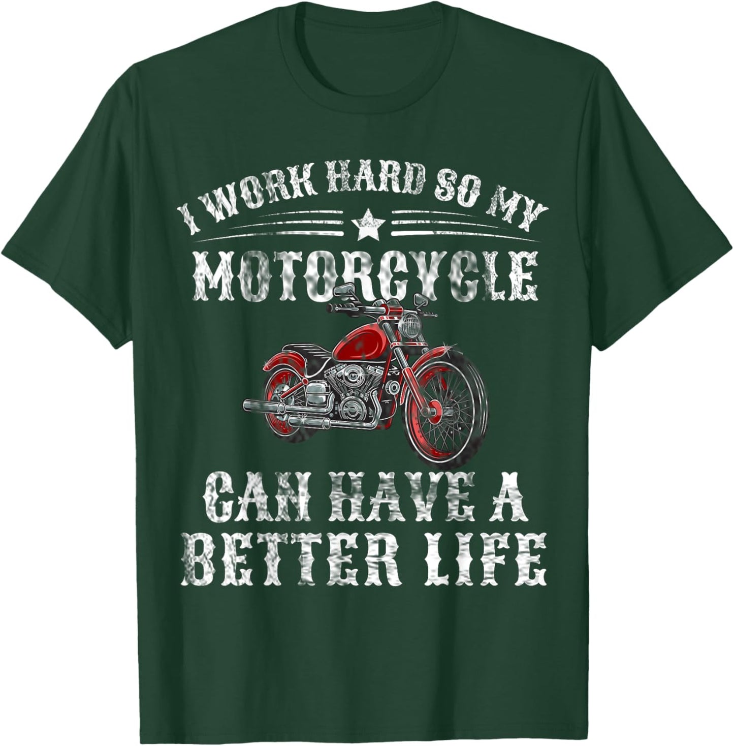 I Work Hard so My Motorcycle Can Have a Better Life T-Shirt - T-Shirt | Forest