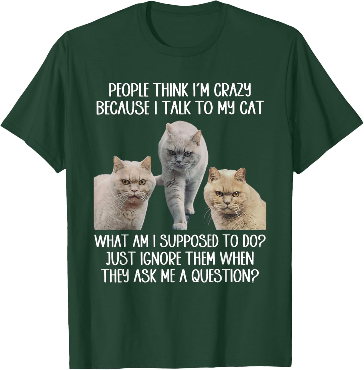 People Think I'm Crazy Because I Talk To My Cat Men Women T-Shirt - T-Shirt | Forest