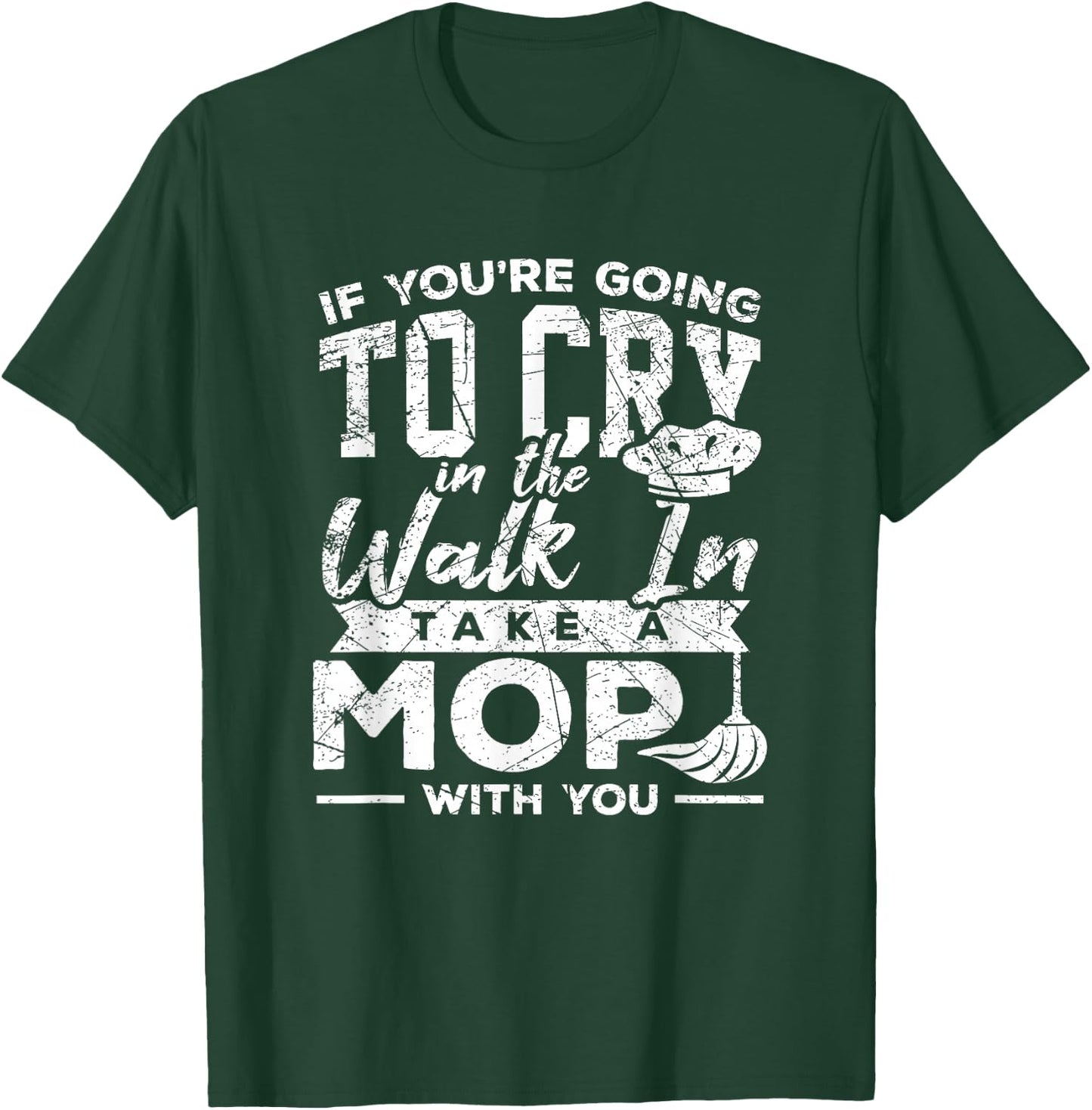 Go Cry In The Walk In Cooking Pun Culinary Gift Shirt T-Shirt - T-Shirt | Forest