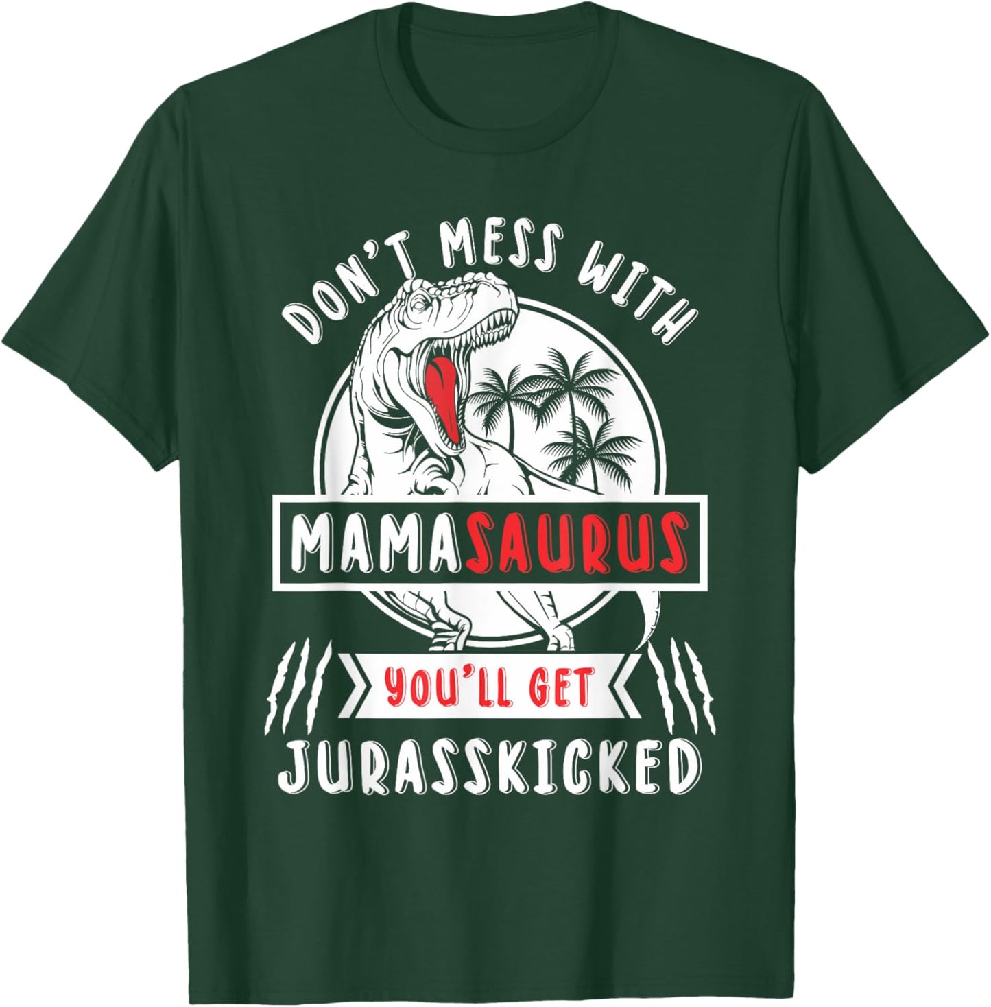 Dont Mess With Mamasaurus Youll Get Jurasskicked Mama Women T-Shirt - T-Shirt | Forest