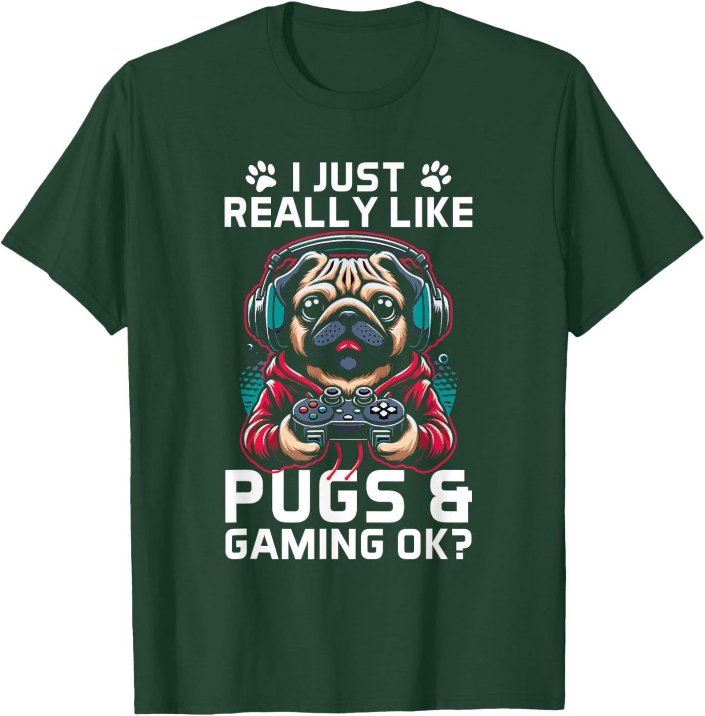 I Just Really Like Pugs & Gaming Ok? Gamer Pug Lover T-Shirt - T-Shirt | Forest