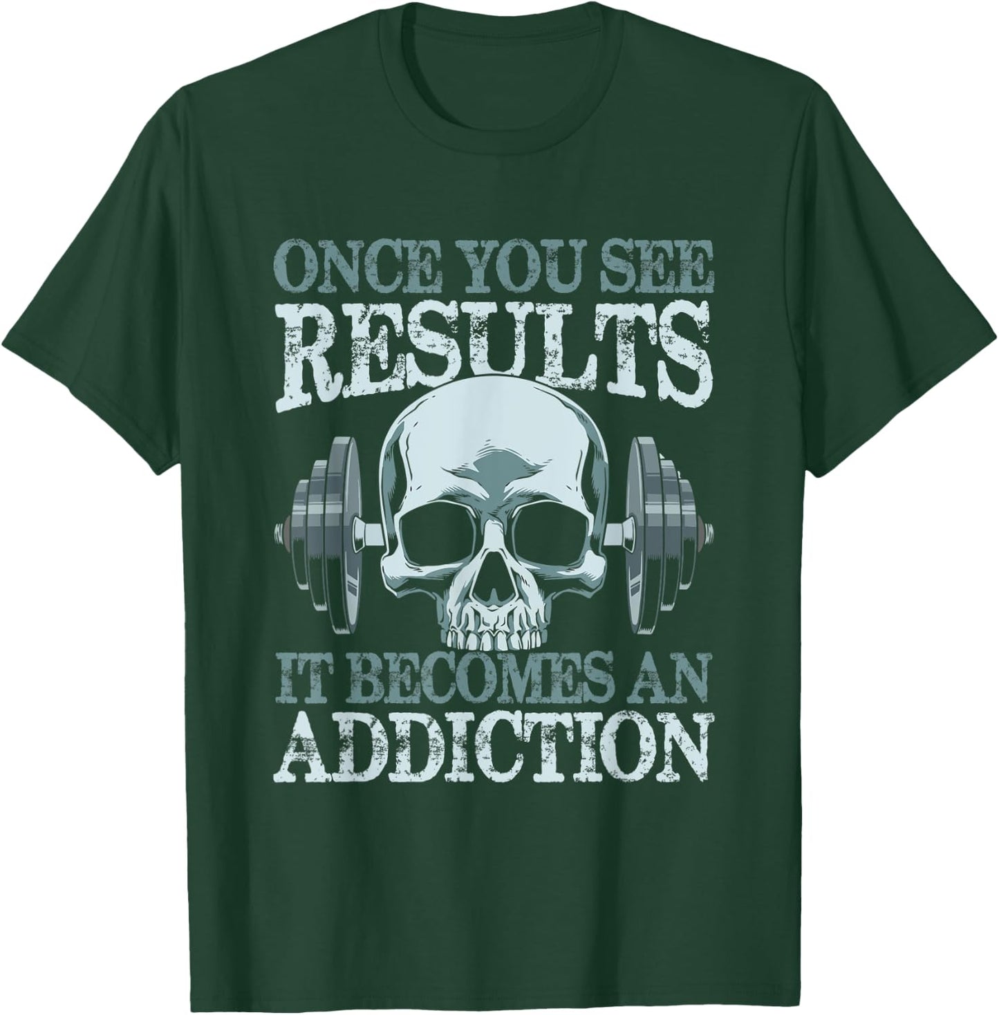 Once You See Results It Become An Addiction T-Shirt - T-Shirt | Forest