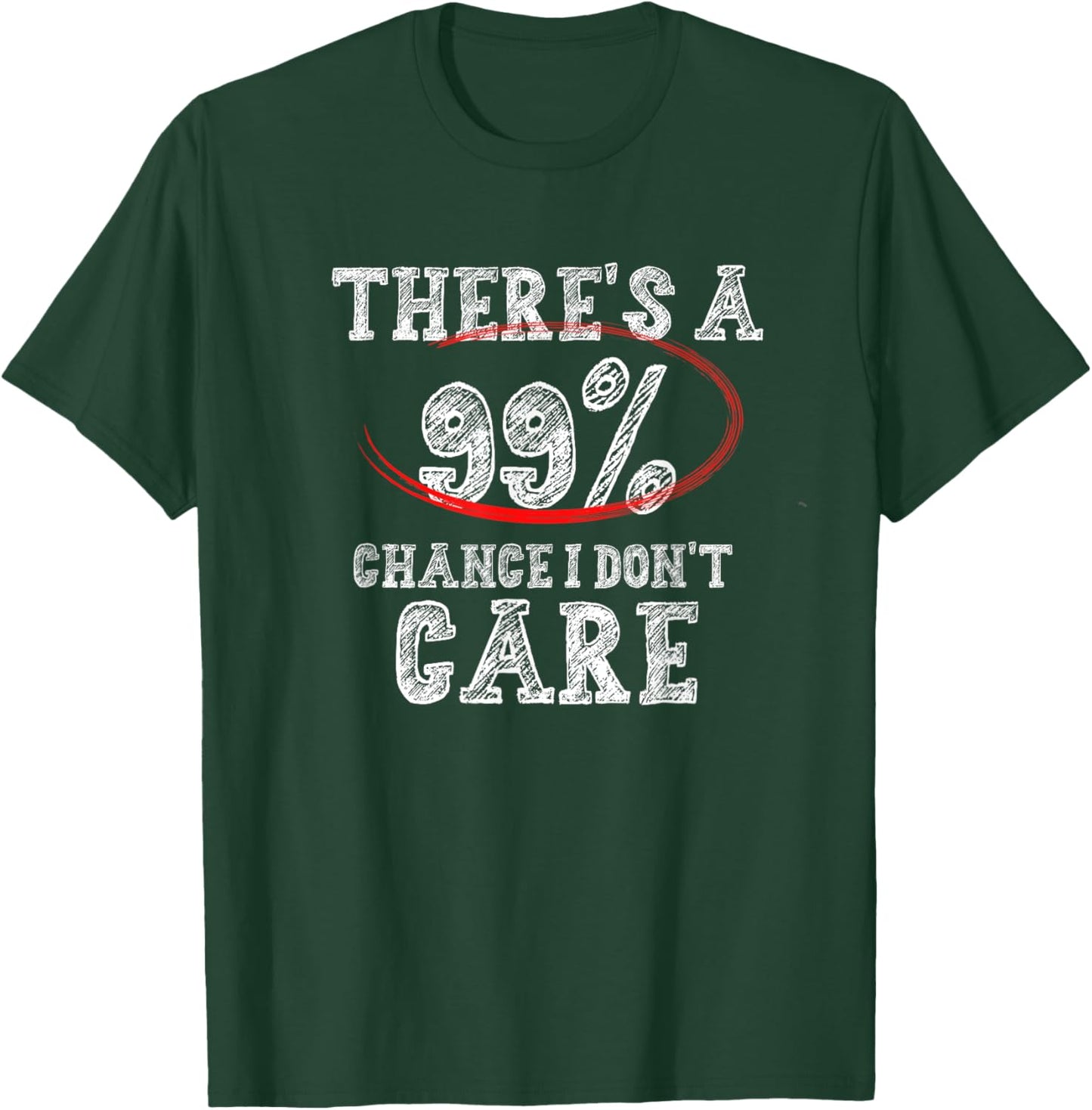 There's 99% Chance That I Don't Care Funny T-Shirt - T-Shirt | Forest