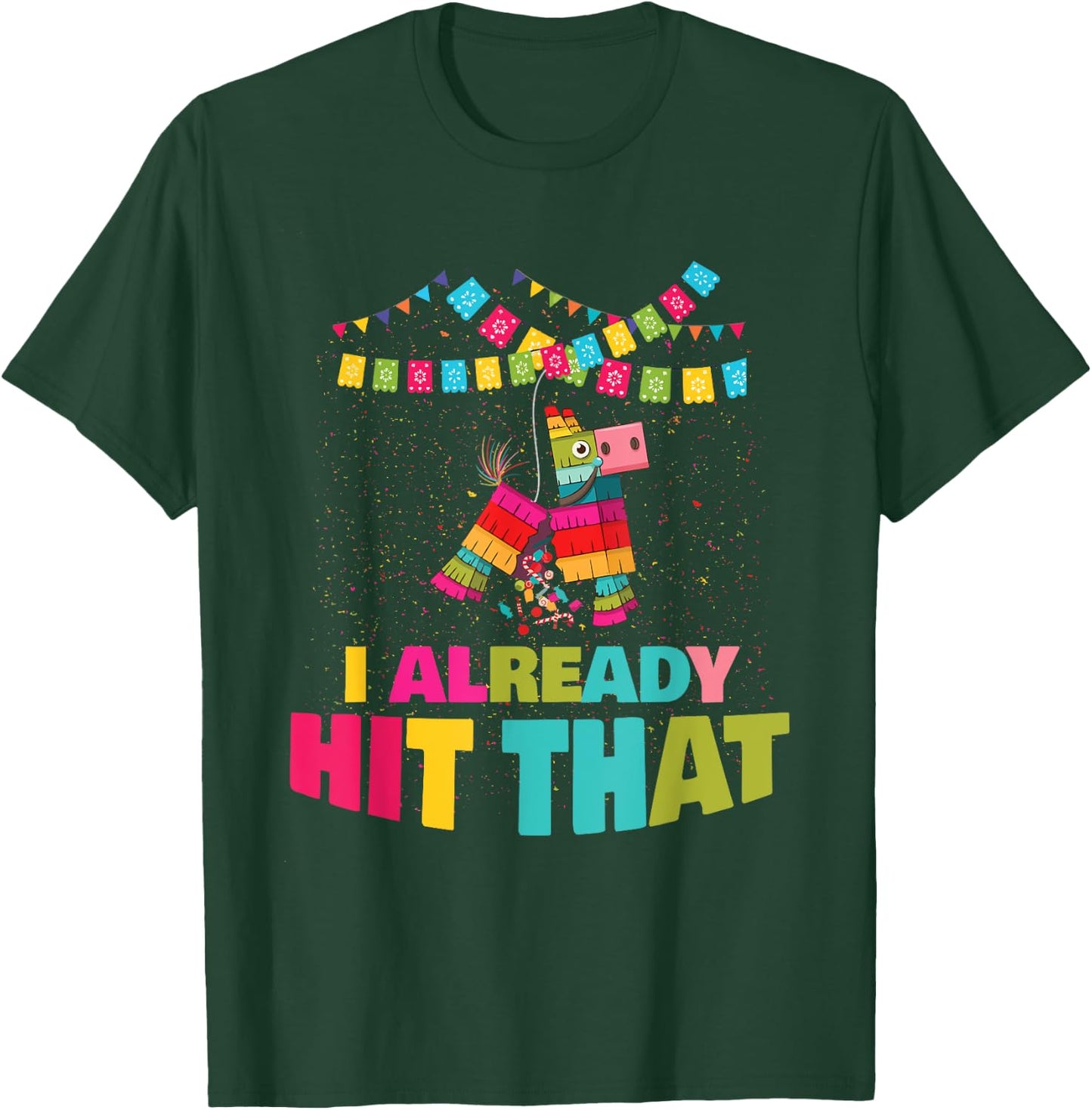 I Already Hit That Pinata Cinco De Mayo Party Gift T-Shirt - T-Shirt | Forest