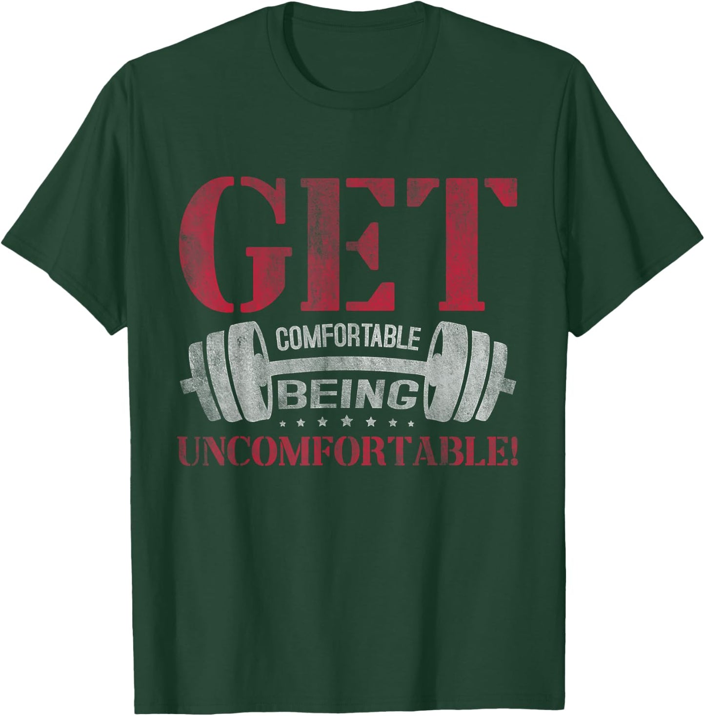 Get Comfortable Being Uncomfortable Gym Fitness Bodybuilding T-Shirt - T-Shirt | Forest