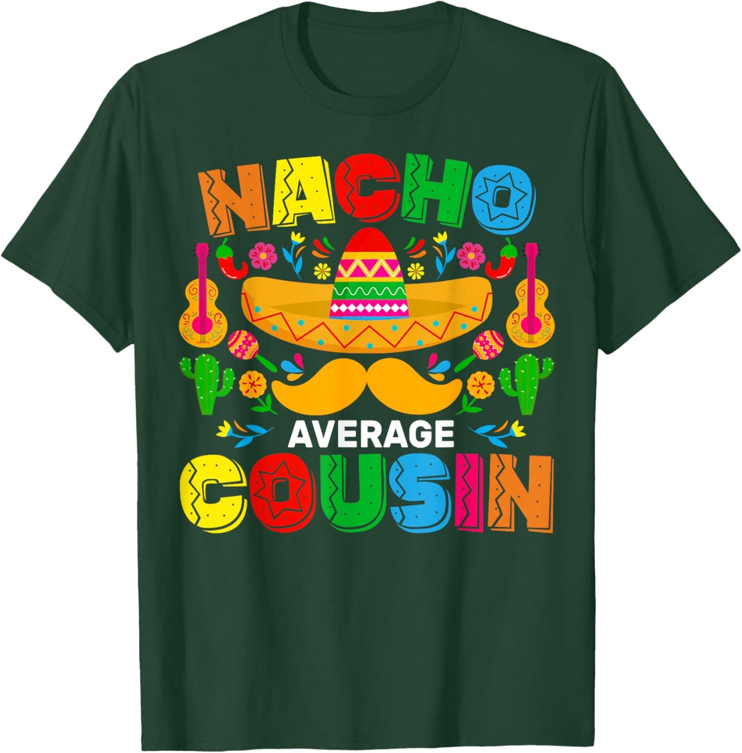 Nacho Average Cousin Funny Mexican Cinco De Mayo Fiesta T-Shirt - T-Shirt | Forest