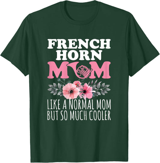 French Horn Mom Like a Normal Mom - French Horn Player Mom T-Shirt - T-Shirt | Forest