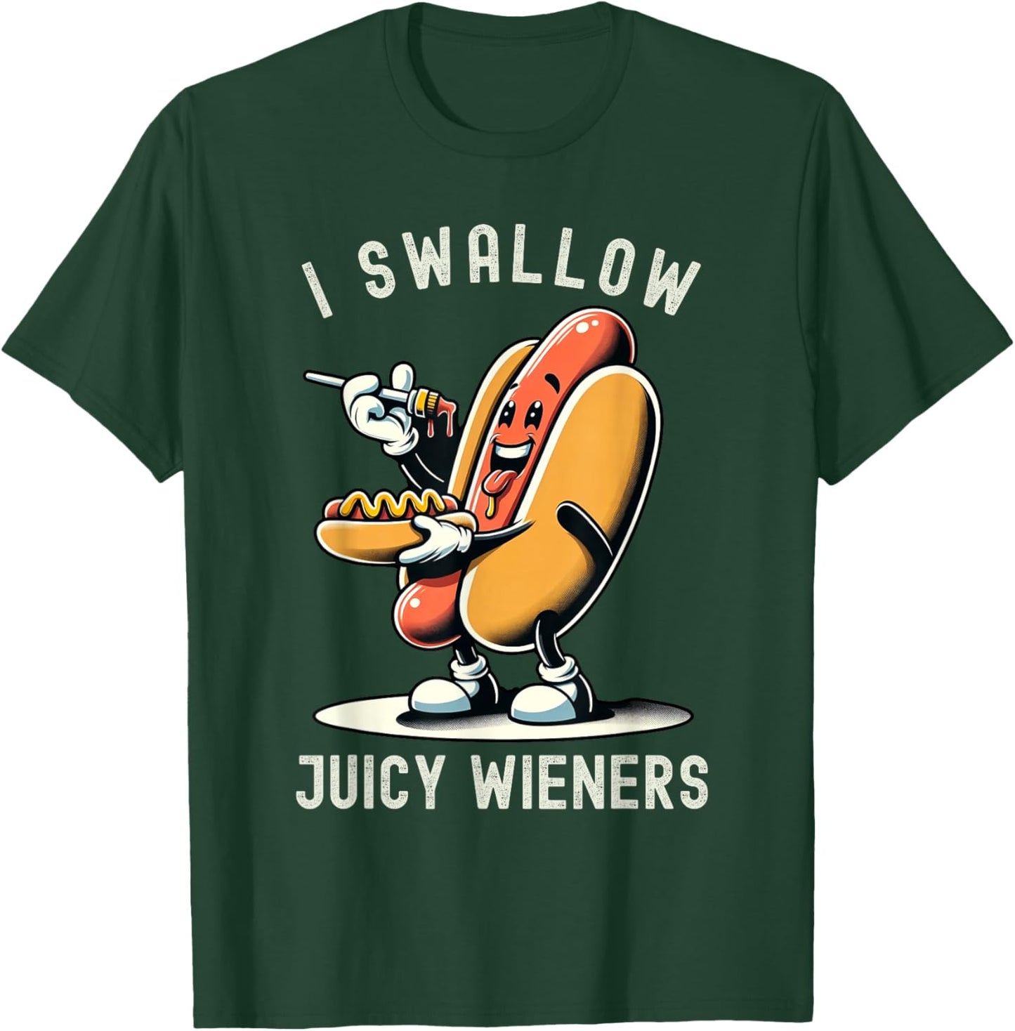 I Swallow Juicy Wieners Provocative Joke Adult Humor Naughty T-Shirt - T-Shirt | Forest