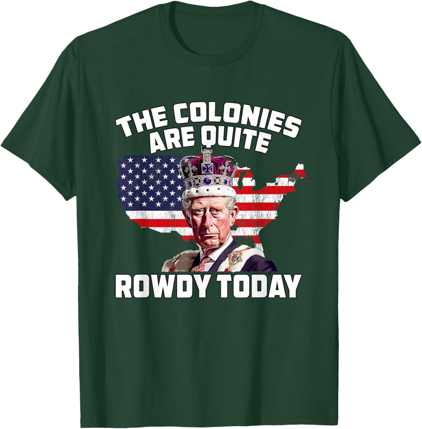 King Charles Colonies Are Rowdy July 4th Independence Day Men T-Shirt - T-Shirt | Forest