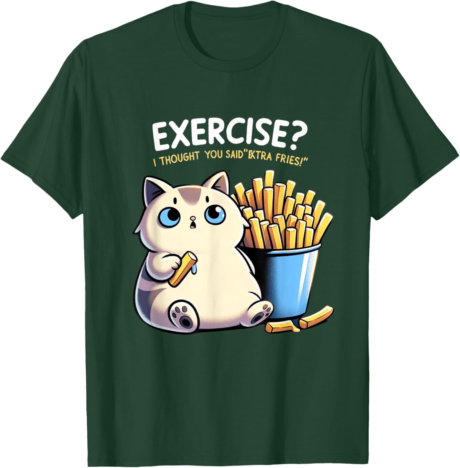 Exercise I Thought You Said Extra Fries Cat Gym & Meme Lover Men Women T-Shirt - T-Shirt | Forest