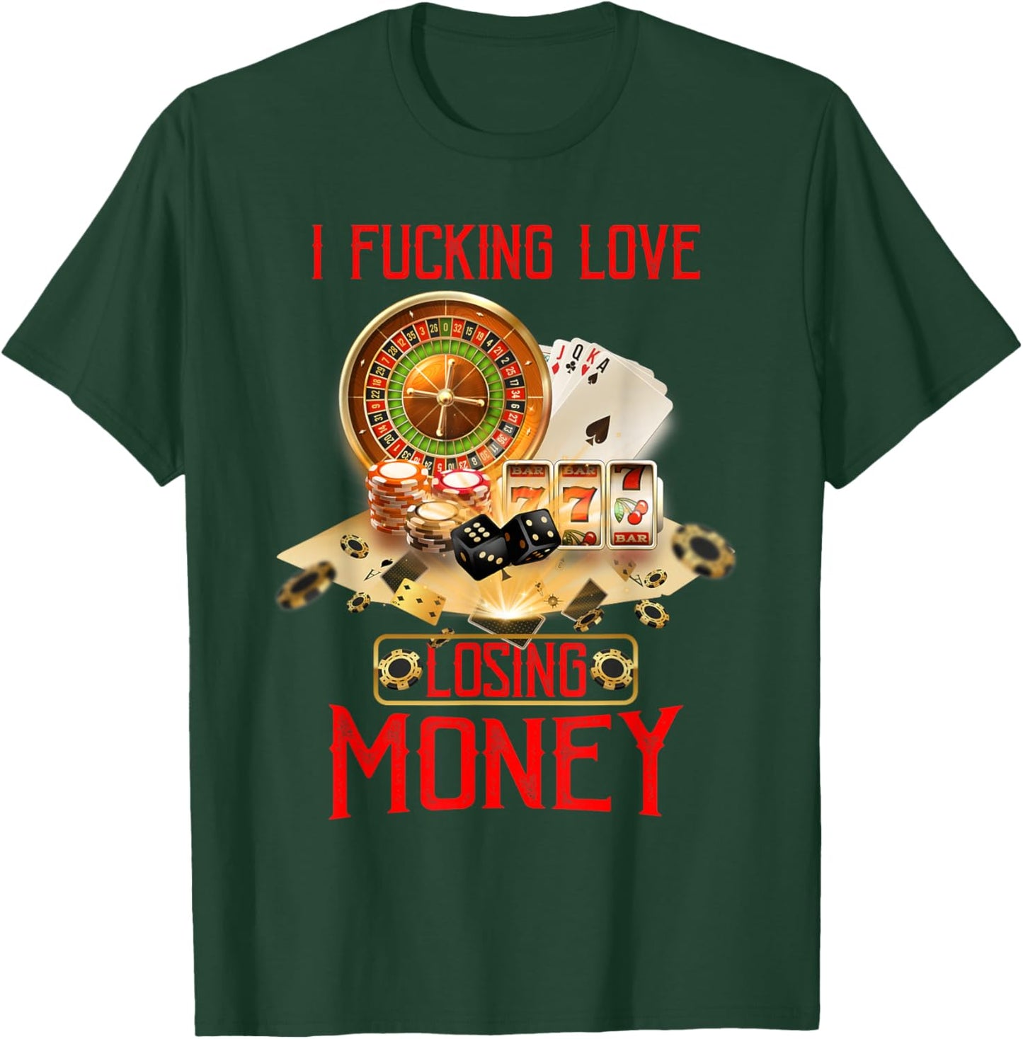 I Fucking Love Losing Money Funny Saying Sarcastic in Casino T-Shirt - T-Shirt | Forest