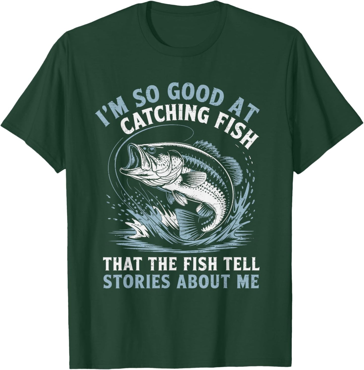 I'm So Good At Catching Fish That The Fish Tell Stories T-Shirt - T-Shirt | Forest
